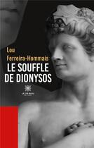 Couverture du livre « Le souffle de Dionysos » de Lou Ferreira-Hommais aux éditions Le Lys Bleu