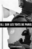 Couverture du livre « B.I. sur les toits de Paris » de Alexandra Guerreiro aux éditions Librinova