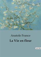 Couverture du livre « La Vie en fleur » de Anatole France aux éditions Culturea