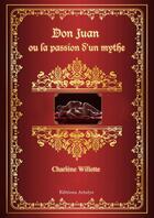 Couverture du livre « Don Juan ou la passion d'un mythe » de Charlene Willette aux éditions Artalys