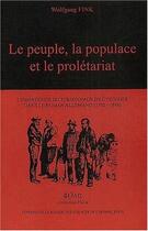 Couverture du livre « Le peuple, la populace et le prolétariat ; l'émergence du personnage de l'ouvrier dans le roman allemand (1780-1848) » de Wolfgang Fink aux éditions Maison Des Sciences De L'homme