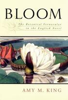 Couverture du livre « Bloom: The Botanical Vernacular in the English Novel » de King Amy M aux éditions Oxford University Press Usa