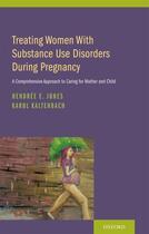 Couverture du livre « Treating Women with Substance Use Disorders During Pregnancy: A Compre » de Kaltenbach Karol aux éditions Oxford University Press Usa