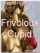 Couverture du livre « Frivolous Cupid » de Anthony Hope aux éditions Ebookslib