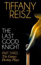 Couverture du livre « The Last Good Knight Part III: The Games Destiny Plays (Mills & Boon S » de Tiffany Reisz aux éditions Mills & Boon Series