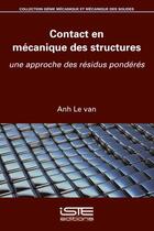 Couverture du livre « Contact en mécanique des structures : une approche des résidus pondérés » de Anh Le Van aux éditions Iste