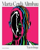 Couverture du livre « Marta Cerda Alimbau : type to image » de Marta Cerda aux éditions Counter Print