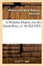 Couverture du livre « A madame duprat, rue des saints-peres, n 46 » de La Gervaisais N-L-M. aux éditions Hachette Bnf