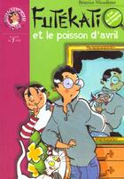 Couverture du livre « Futékati et le poisson d'avril » de Beatrice Nicodeme aux éditions Hachette Jeunesse