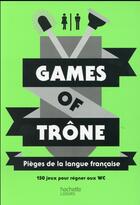 Couverture du livre « Games of trône ; pièges de la langue française » de Eric Mathivet aux éditions Hachette Pratique
