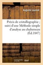 Couverture du livre « Precis de cristallographie suivi d'une methode simple d'analyse au chalumeau (ed.1847) » de Laurent Auguste aux éditions Hachette Bnf