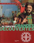 Couverture du livre « Au temps des grandes découvertes » de Yves Cohat et Denise Millet et Millet Claude aux éditions Hachette Enfants