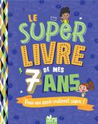 Couverture du livre « Le super livre de mes 7 ans : pour une année vraiment super ! » de Patrick Morize et Sophie Blitman et Jeremy Guignette aux éditions Deux Coqs D'or