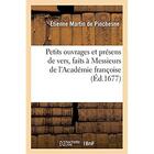 Couverture du livre « Petits ouvrages et présens de vers, faits à Messieurs de l'Académie françoise » de Martin De Pinchesne aux éditions Hachette Bnf