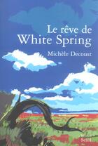 Couverture du livre « Le reve de white spring » de Michele Decoust aux éditions Seuil
