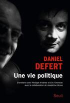 Couverture du livre « Une vie politique ; entretiens avec Philippe Artières et Eric Favereau » de Daniel Defert aux éditions Seuil