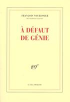 Couverture du livre « A defaut de genie » de Francois Nourissier aux éditions Gallimard