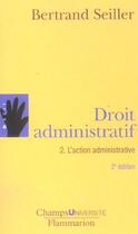 Couverture du livre « Droit administratif 2 l'action administrative(nouvelle edition » de Bertrand Seiller aux éditions Flammarion