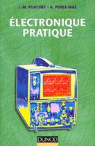 Couverture du livre « Électronique pratique - 2e éd. » de Jacques-Michel Fouchet et Arsène Perez-Mas aux éditions Dunod