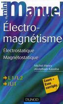 Couverture du livre « Mini manuel : électromagnétisme ; électrostatique ; magnétostatique ; L1/L2 IUT » de Abdelhadi Kassiba et Michel Henry aux éditions Dunod