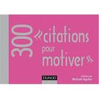 Couverture du livre « 300 citations pour motiver » de Michael Aguilar aux éditions Dunod