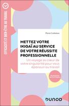 Couverture du livre « Mettez votre Ikigaï au service de votre réussite professionnelle : Un voyage au coeur de votre singularité pour vous épanouir au travail » de Pierre Cocheteux aux éditions Dunod