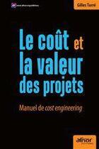 Couverture du livre « Le coût et la valeur des projets ; manuel de cost engineering » de Gilles Turre aux éditions Afnor Editions