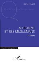 Couverture du livre « Marianne et ses musulmans : la fracture » de Kamel Meziti aux éditions L'harmattan