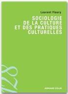 Couverture du livre « Sociologie de la culture et des pratiques culturelles » de Laurent Fleury aux éditions Armand Colin