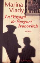 Couverture du livre « Le Voyage de Sergueï Ivanovitch » de Marina Vlady aux éditions Fayard