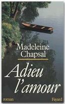 Couverture du livre « Adieu l'amour » de Madeleine Chapsal aux éditions Fayard