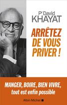 Couverture du livre « Arrêtez de vous priver ! » de David Khayat aux éditions Albin Michel