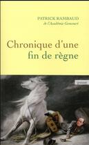Couverture du livre « Chronique d'une fin de règne » de Patrick Rambaud aux éditions Grasset Et Fasquelle