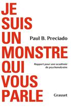 Couverture du livre « Je suis un monstre qui vous parle ; rapport pour une académie de psychanalystes » de Paul B. Preciado aux éditions Grasset Et Fasquelle
