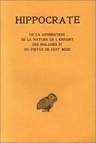 Couverture du livre « Oeuvres complètes Tome 11 ; de la génération ; de la nature de l'enfant ; des maladies IV ; du foetus de huit mois » de Hippocrate aux éditions Belles Lettres