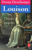 Couverture du livre « Louison ou l'heure exquise » de Deschamps-F aux éditions Le Livre De Poche