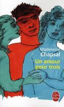 Couverture du livre « Un amour pour trois » de Madeleine Chapsal aux éditions Le Livre De Poche