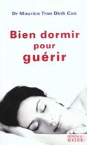 Couverture du livre « Bien dormir pour guérir : Des maladies psychosomatiques » de Docteur Maurice Tran Dinh Can aux éditions Rocher