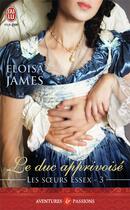 Couverture du livre « Les soeurs Essex Tome 3 ; le duc apprivoisé » de Eloisa James aux éditions J'ai Lu