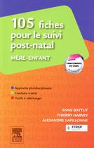 Couverture du livre « 105 fiches pour le suivi post-natal ; mère-enfant » de Anne Battut et Thierry Harvey aux éditions Elsevier-masson