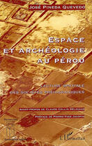 Couverture du livre « Espace et archéologie au pérou : lecture spatiale des sociétés préhispaniques » de Jose Pineda Quevedo aux éditions L'harmattan