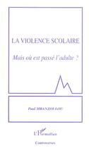 Couverture du livre « La violence scolaire ; mais où est passé l'adulte ? » de Paul Mbanzoulou aux éditions Editions L'harmattan