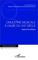 Couverture du livre « L'industrie musicale à l'aube du XXI siècle ; approches critiques » de Lucien Perticoz et Jacob Thomas Matthews aux éditions Editions L'harmattan