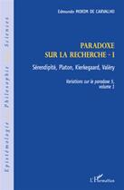 Couverture du livre « Paradoxe sur la recherche t.1 ; sérenpidité, Platon, Kierkegaard, Valéry » de Edmundo Morim De Carvalho aux éditions L'harmattan