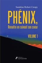 Couverture du livre « Phénix : renaître en suivant son coeur » de Sandrine Robert Crespy aux éditions Amalthee