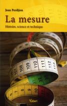 Couverture du livre « La mesure ; histoire, science et technique » de Jean Perdijon aux éditions Vuibert