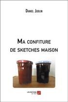 Couverture du livre « Ma confiture de sketches maison » de Daniel Judlin aux éditions Editions Du Net