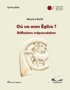 Couverture du livre « Où va mon Eglise ? » de Maurice Barth aux éditions Chemins De Traverse