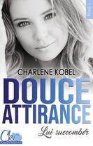 Couverture du livre « Douce attirance t.1 : lui succomber » de Charlene Kobel aux éditions Books On Demand