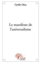 Couverture du livre « Le manifeste de l'universalisme » de Cyrille Olou aux éditions Edilivre